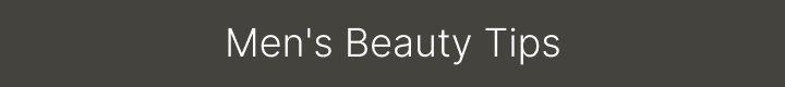 Men's Beauty Tips